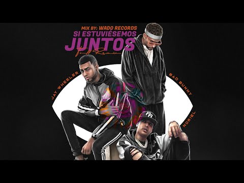 Si Estuviesemos Juntos(Full New Remix)Bad Bunny Ft Noriel Y Jay Wheeler