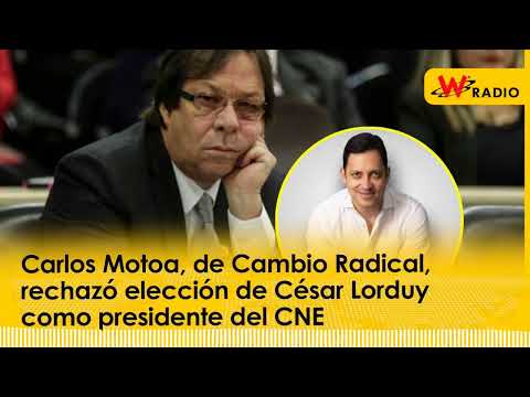 Carlos Motoa, de Cambio Radical, rechazó elección de César Lorduy como presidente del CNE | W Radio