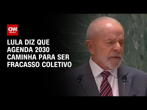 Lula diz que agenda 2030 caminha para ser fracasso coletivo | AGORA CNN