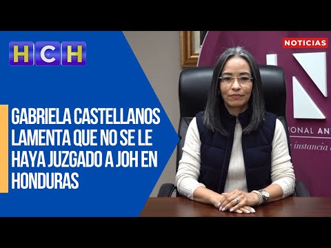 Gabriela Castellanos lamenta que no se le haya juzgado a JOH en Honduras