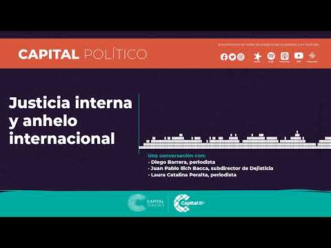 Justicia interna y anhelo internacional | Pódcast | Capital Político