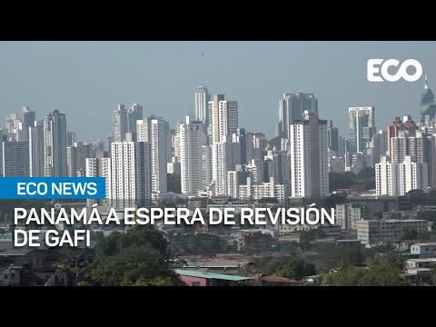 Panamá está lista para su reunión con evaluadores de GAFI | #EcoNews