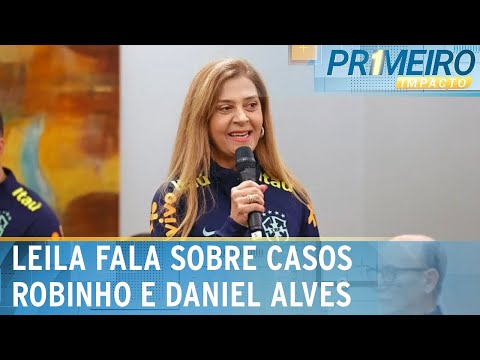 Tapa na cara de todas nós, diz Leila Pereira sobre D. Alves e Robinho | Primeiro Impacto (22/03/24)