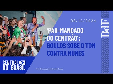 'Pau-mandado do Centrão': Boulos sobe o tom contra Nunes | Central do Brasil