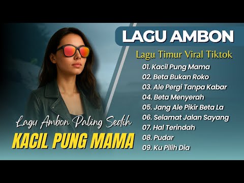 LAGU AMBON TERSEDIH - KACIL PUNG PAPA - BETA BUKAN ROKO - ALE PERGI TANPA KABAR || LAGU TIMUR VIRAL