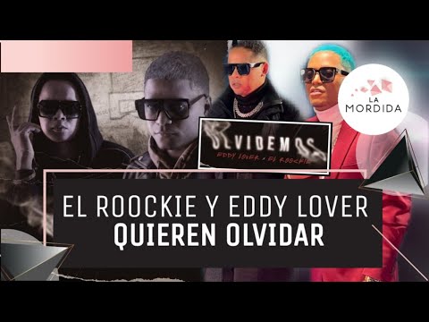 OYE LA MORDIDA | EL ROOCKIE Y EDDY LOVER  QUIEREN OLVIDAR