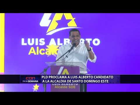 PLD proclama a Luis Alberto candidato a la alcaldía de Santo Domingo Este