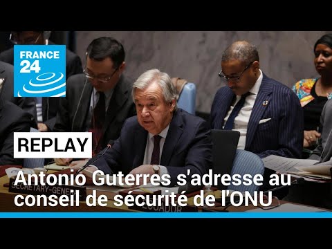 REPLAY - Antonio Guterres s'adresse au conseil de sécurité de l'ONU • FRANCE 24