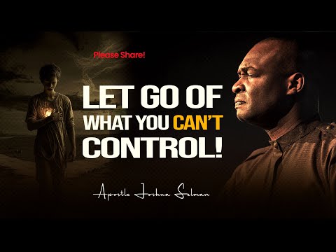 Stop Caring About Things You Can't Control - Apostle Joshua Selman