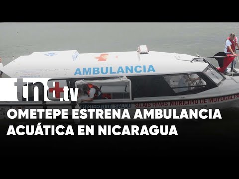 Ometepe estrena ambulancia acuática, un hito en el sistema de salud nicaragüense