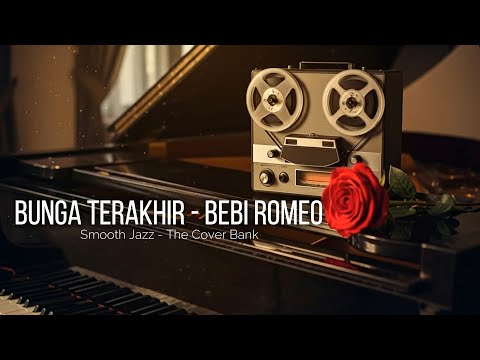 Bunga Terakhir - Bebi Romeo I Smooth Jazz Cover by The Cover Bank