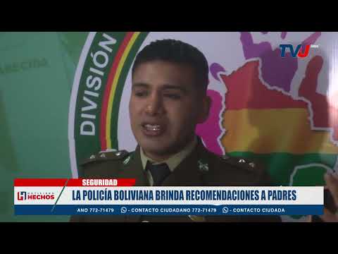 LA POLICÍA BOLIVIANA BRINDA RECOMENDACIONES A PADRES