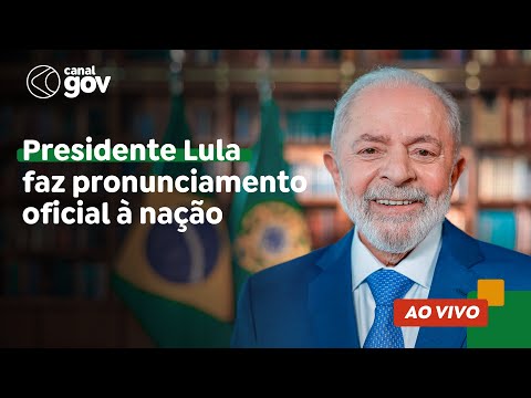 PRESIDENTE LULA FAZ PRONUNCIAMENTO OFICIAL