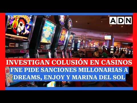 Investigan colusión en casinos: FNE pide sanciones millonarias a Dreams, Enjoy y Marina del Sol