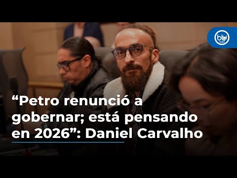 “Petro renunció a gobernar; está pensando en 2026”: representante Daniel Carvalho