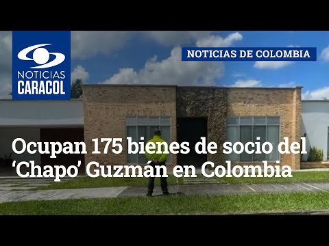 Ocupan 175 bienes de socio del ‘Chapo’ Guzmán en Colombia