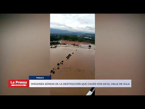 Imágenes aéreas de la destrucción que causó Iota en el Valle de Sula
