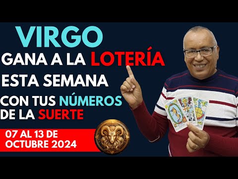 VIRGO...GANARÁS FIJO a la LOTERÍA con estos NÚMEROS del (07 AL 13 de OCTUBRE 2024)