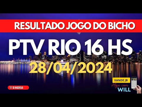 Resultado do jogo do bicho ao vivo PTV RIO 16HS dia 28/04/2024 - Domingo