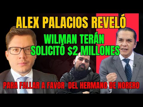 Alex Palacios acusa a Wilman Terán de solicitar  2 millones para fallar a favor del hermano deNorero