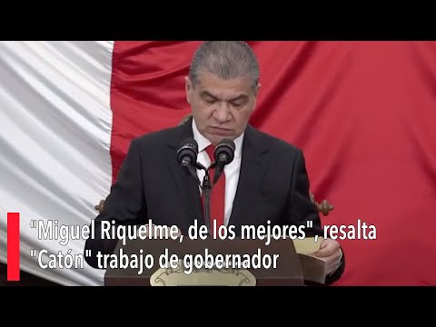 Miguel Riquelme, de los mejores, resalta Catón trabajo de gobernador