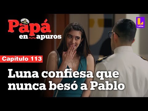 Capítulo 113: Luna confiesa que nunca besó a Pablo | Papá en apuros