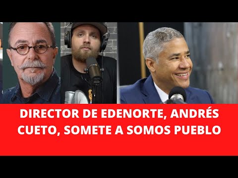 DIRECTOR DE EDENORTE, ANDRÉS CUETO, SOMETE A SOMOS PUEBLO