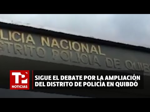 Sigue el debate por la ampliación del Distrito de Policía en Quibdó, Chocó |21.04.2024| TP Noticias