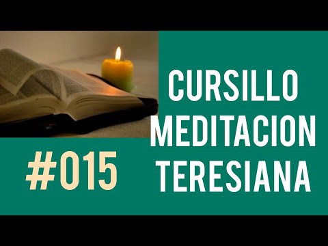 #015 CURSILLO  MEDITACIÓN TERESIANA El cuerpo en la meditación