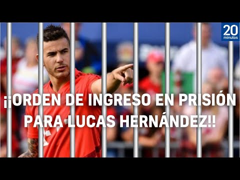 Lucas Hernández recibe una ORDEN DE INGRESO EN PRISIÓN en España