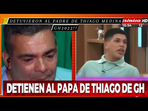 Detuvieron al padre de Thiago Medina, participante de Gran Hermano, por amenazas y lesiones #gh2022