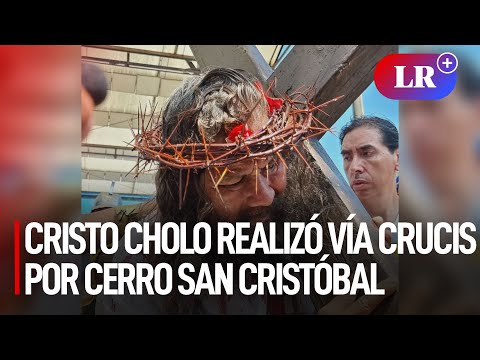 Semana Santa: Cristo Cholo realiza vía crucis por cerro San Cristóbal acompañado de fieles | #LR
