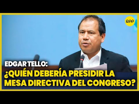 El congresista Edgar Tello comenta sobre la elección de la Mesa Directiva del Congreso