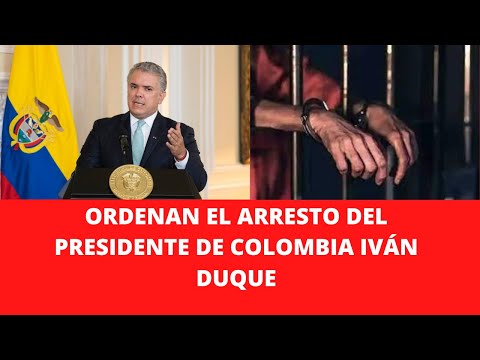 ORDENAN EL ARRESTO DEL PRESIDENTE DE COLOMBIA IVÁN DUQUE