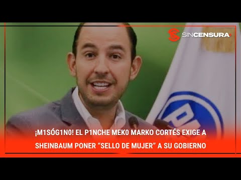 ¡M1SÓG1N0! El p1nch? M?k0 #MarkoCortes EXIGE a #Sheinbaum poner “sello de mujer” a su gobierno