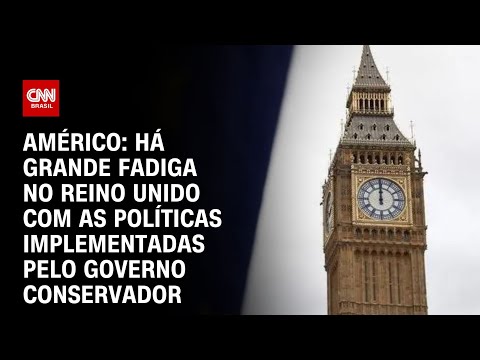 Américo: Há grande fadiga no Reino Unido com as políticas feitas pelo governo conservador | LIVE CNN