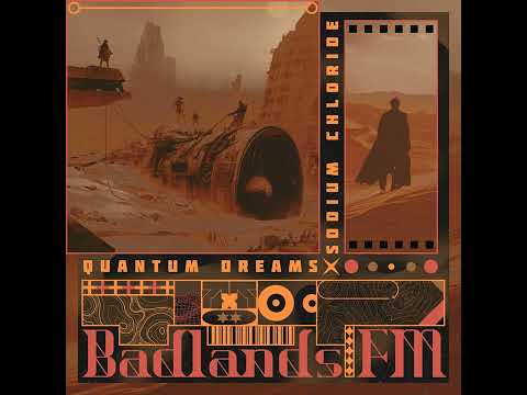 Quantum Dreams & Sodium Chloride : Badlands FM