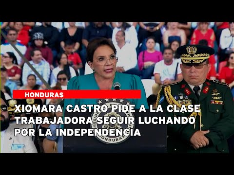 Xiomara Castro pide a la clase trabajadora seguir luchando por la independencia