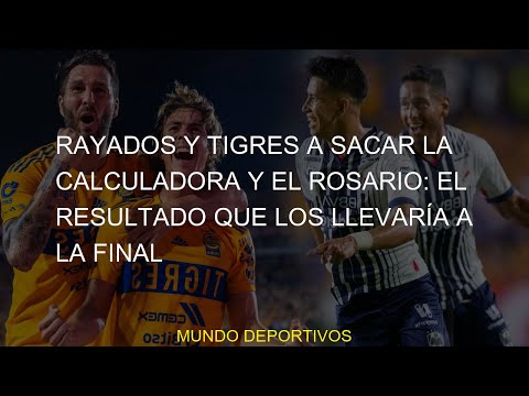 #tigres #criterio #desempate #RESULTADO #llevaría #Rayados #Tigres #sacar #FINAL #calculadora #liga