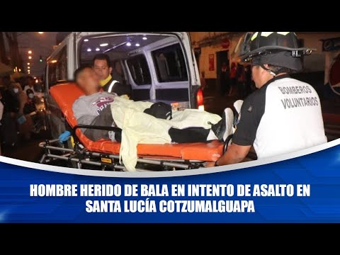 Hombre herido de bala en intento de asalto en Santa Lucía Cotzumalguapa