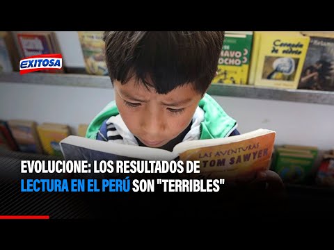 Evolucione: Los resultados de lectura en el Perú son terribles