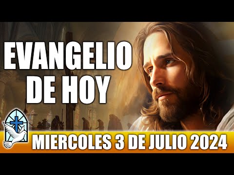 Evangelio De Hoy MIERCOLES 3 De JULIO 2024 ORACION Y REFLEXION Santo Evangelio Del Día De Hoy