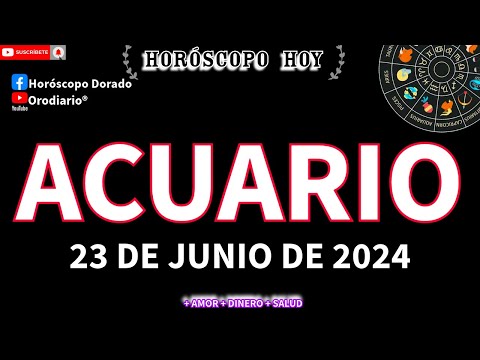 Horóscopo De Hoy  Acuario  23 de Junio de 2024. Amor + Dinero + Salud.