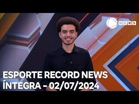 Esporte Record News - 02/07/2024
