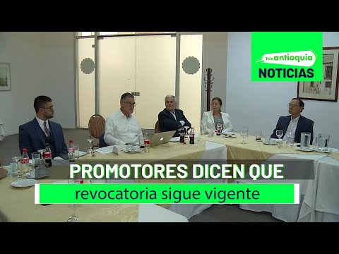 Promotores dicen que revocatoria sigue vigente - Teleantioquia Noticias