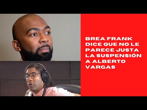 Brea Frank dice que no le parece justa la suspensión a Alberto Vargas