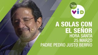 Hora Santa Padre Pedro Justo Berrío, A Solas Con El Señor ???? Jueves 25 Marzo 2021 - Tele VID