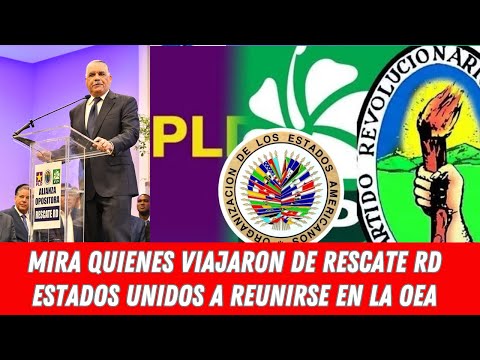 MIRA QUIENES VIAJARON DE RESCATE RD ESTADOS UNIDOS A REUNIRSE EN LA OEA