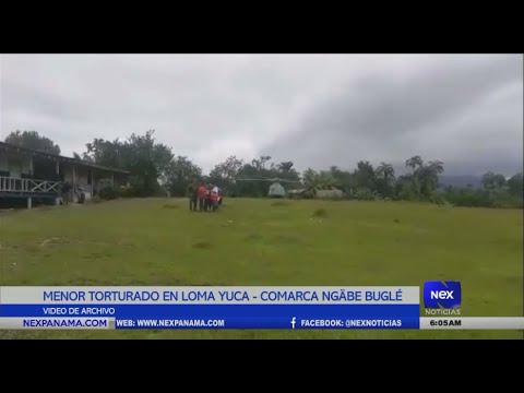 Menor torturado en Loma - Yuca en la comarca Ngöbe Buglé
