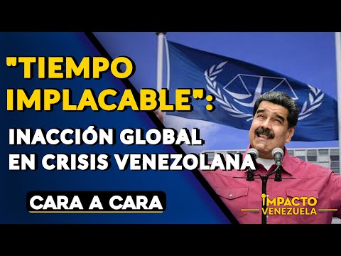 TIEMPO IMPLACABLE: inacción global en crisis venezolana| ? Cara a Cara